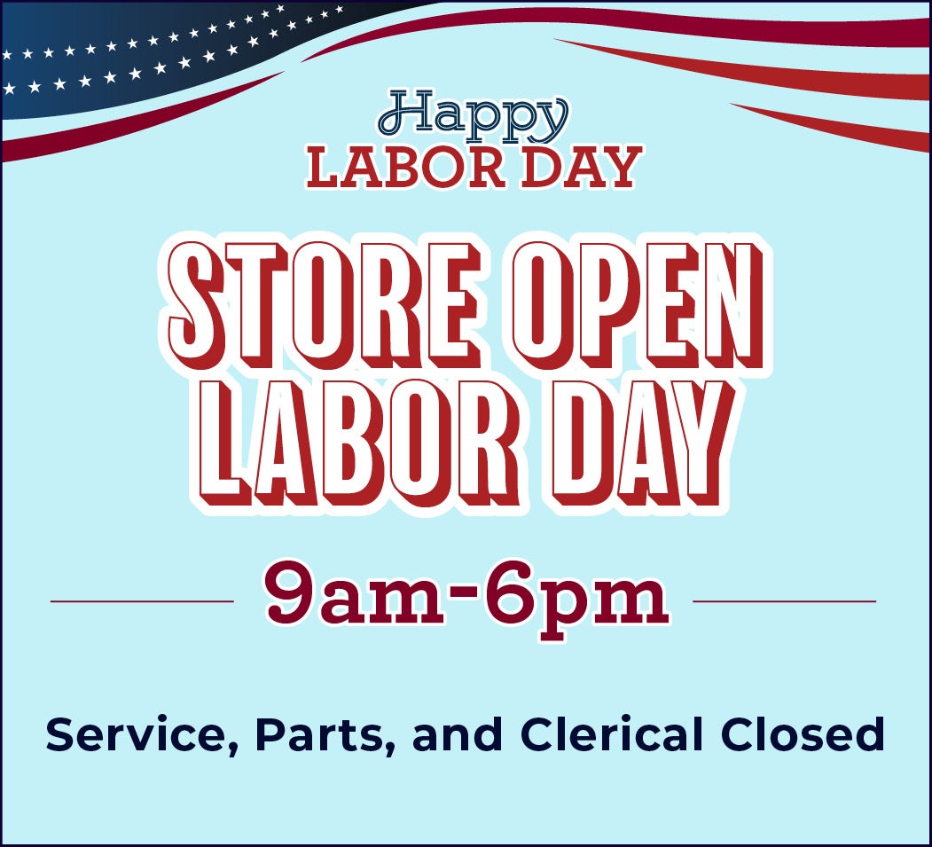 STORE OPEN LABOR DAY 9am -6pm
